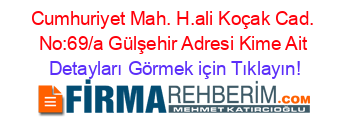 Cumhuriyet+Mah.+H.ali+Koçak+Cad.+No:69/a+Gülşehir+Adresi+Kime+Ait Detayları+Görmek+için+Tıklayın!
