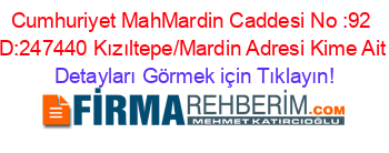 Cumhuriyet+Mah
Mardin+Caddesi+No+:92+D:2
47440+Kızıltepe/Mardin+Adresi+Kime+Ait Detayları+Görmek+için+Tıklayın!