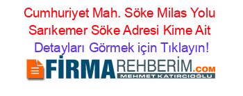 Cumhuriyet+Mah.+Söke+Milas+Yolu+Sarıkemer+Söke+Adresi+Kime+Ait Detayları+Görmek+için+Tıklayın!