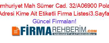 Cumhuriyet+Mah+Sümer+Cad.+32/A06900+Polatlı+Adresi+Kime+Ait+Etiketli+Firma+Listesi3.Sayfa Güncel+Firmaları!