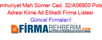 Cumhuriyet+Mah+Sümer+Cad.+32/A06900+Polatlı+Adresi+Kime+Ait+Etiketli+Firma+Listesi Güncel+Firmaları!