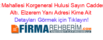 Cumhuriyet+Mahallesi+Korgeneral+Hulusi+Sayın+Caddesi+Yeşilkent+Altı.+Elzerem+Yanı+Adresi+Kime+Ait Detayları+Görmek+için+Tıklayın!