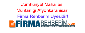 Cumhuriyet+Mahallesi+Muhtarlığı+Afyonkarahisar Firma+Rehberim+Üyesidir!