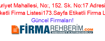 Cumhuriyet+Mahallesi,+No:,+152.+Sk.+No:17+Adresi+Kime+Ait+Etiketli+Firma+Listesi173.Sayfa+Etiketli+Firma+Listesi Güncel+Firmaları!