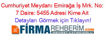Cumhuriyet+Meydanı+Emirağa+İş+Mrk.+No:+7+Daire:+5455+Adresi+Kime+Ait Detayları+Görmek+için+Tıklayın!