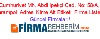 Cumhuriyet+Mh.+Abdi+Ipekçi+Cad.+No:+58/A,+Sarampol,+Adresi+Kime+Ait+Etiketli+Firma+Listesi Güncel+Firmaları!