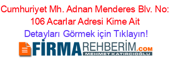 Cumhuriyet+Mh.+Adnan+Menderes+Blv.+No:+106+Acarlar+Adresi+Kime+Ait Detayları+Görmek+için+Tıklayın!