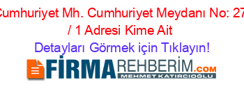 Cumhuriyet+Mh.+Cumhuriyet+Meydanı+No:+27+/+1+Adresi+Kime+Ait Detayları+Görmek+için+Tıklayın!