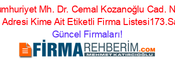 Cumhuriyet+Mh.+Dr.+Cemal+Kozanoğlu+Cad.+No:+171,+Adresi+Kime+Ait+Etiketli+Firma+Listesi173.Sayfa Güncel+Firmaları!