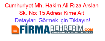 Cumhuriyet+Mh.+Hakim+Ali+Rıza+Arslan+Sk.+No:+15+Adresi+Kime+Ait Detayları+Görmek+için+Tıklayın!