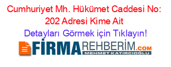 Cumhuriyet+Mh.+Hükümet+Caddesi+No:+202+Adresi+Kime+Ait Detayları+Görmek+için+Tıklayın!