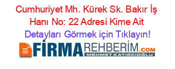 Cumhuriyet+Mh.+Kürek+Sk.+Bakır+İş+Hanı+No:+22+Adresi+Kime+Ait Detayları+Görmek+için+Tıklayın!