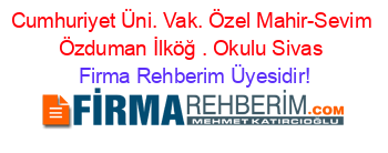 Cumhuriyet+Üni.+Vak.+Özel+Mahir-Sevim+Özduman+İlköğ+.+Okulu+Sivas Firma+Rehberim+Üyesidir!