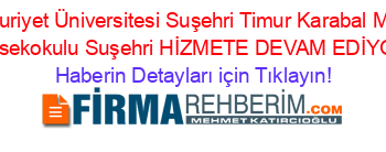 Cumhuriyet+Üniversitesi+Suşehri+Timur+Karabal+Meslek+Yüksekokulu+Suşehri+HİZMETE+DEVAM+EDİYOR! Haberin+Detayları+için+Tıklayın!