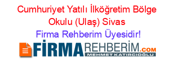 Cumhuriyet+Yatılı+İlköğretim+Bölge+Okulu+(Ulaş)+Sivas Firma+Rehberim+Üyesidir!
