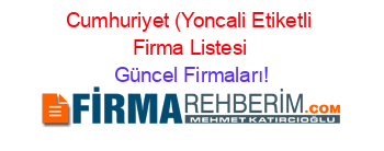 Cumhuriyet+(Yoncali+Etiketli+Firma+Listesi Güncel+Firmaları!