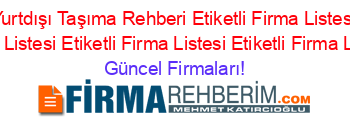 Cumra+Yurtdışı+Taşıma+Rehberi+Etiketli+Firma+Listesi+Etiketli+Firma+Listesi+Etiketli+Firma+Listesi+Etiketli+Firma+Listesi Güncel+Firmaları!