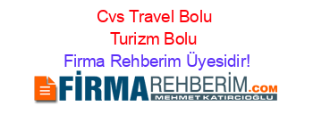 Cvs+Travel+Bolu+Turizm+Bolu Firma+Rehberim+Üyesidir!