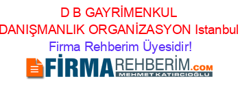 D+B+GAYRİMENKUL+DANIŞMANLIK+ORGANİZASYON+Istanbul Firma+Rehberim+Üyesidir!