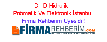 D+-+D+Hidrolik+-+Pnömatik+Ve+Elektronik+İstanbul Firma+Rehberim+Üyesidir!