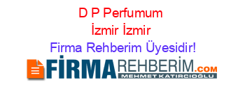 D+P+Perfumum+İzmir+İzmir Firma+Rehberim+Üyesidir!