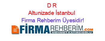 D+R+Altunizade+İstanbul Firma+Rehberim+Üyesidir!