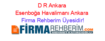 D+R+Ankara+Esenboğa+Havalimanı+Ankara Firma+Rehberim+Üyesidir!