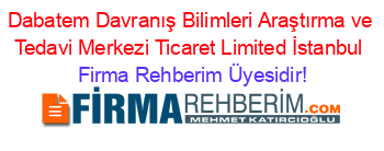 Dabatem+Davranış+Bilimleri+Araştırma+ve+Tedavi+Merkezi+Ticaret+Limited+İstanbul Firma+Rehberim+Üyesidir!