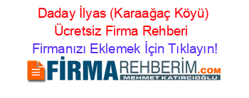 Daday+İlyas+(Karaağaç+Köyü)+Ücretsiz+Firma+Rehberi+ Firmanızı+Eklemek+İçin+Tıklayın!