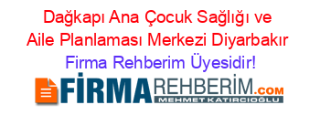 Dağkapı+Ana+Çocuk+Sağlığı+ve+Aile+Planlaması+Merkezi+Diyarbakır Firma+Rehberim+Üyesidir!
