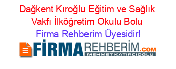 Dağkent+Kıroğlu+Eğitim+ve+Sağlık+Vakfı+İlköğretim+Okulu+Bolu Firma+Rehberim+Üyesidir!