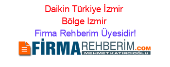 Daikin+Türkiye+İzmir+Bölge+Izmir Firma+Rehberim+Üyesidir!