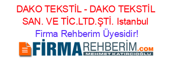 DAKO+TEKSTİL+-+DAKO+TEKSTİL+SAN.+VE+TİC.LTD.ŞTİ.+Istanbul Firma+Rehberim+Üyesidir!
