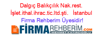 Dalgıç+Balıkçılık+Nak.rest.+İşlet.ithal.ihrac.tic.ltd.şti.+ +İstanbul Firma+Rehberim+Üyesidir!