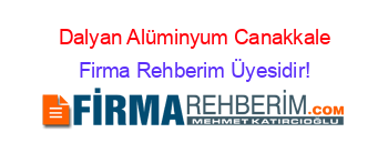 Dalyan+Alüminyum+Canakkale Firma+Rehberim+Üyesidir!