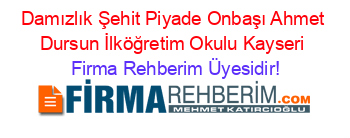Damızlık+Şehit+Piyade+Onbaşı+Ahmet+Dursun+İlköğretim+Okulu+Kayseri Firma+Rehberim+Üyesidir!