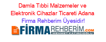 Damla+Tıbbi+Malzemeler+ve+Elektronik+Cihazlar+Ticareti+Adana Firma+Rehberim+Üyesidir!