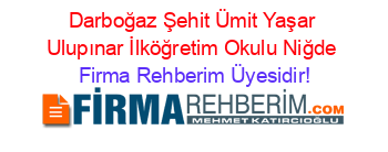 Darboğaz+Şehit+Ümit+Yaşar+Ulupınar+İlköğretim+Okulu+Niğde Firma+Rehberim+Üyesidir!