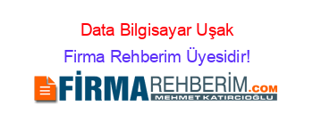 Data+Bilgisayar+Uşak Firma+Rehberim+Üyesidir!