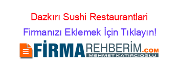 Dazkırı+Sushi+Restaurantlari Firmanızı+Eklemek+İçin+Tıklayın!