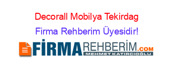 Decorall+Mobilya+Tekirdag Firma+Rehberim+Üyesidir!