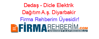 Dedaş+-+Dicle+Elektrik+Dağıtım+A.ş.+Diyarbakir Firma+Rehberim+Üyesidir!