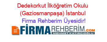 Dedekorkut+İlköğretim+Okulu+(Gaziosmanpaşa)+İstanbul Firma+Rehberim+Üyesidir!