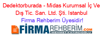Dedektorburada+-+Midas+Kurumsal+İç+Ve+Dış+Tic.+San.+Ltd.+Şti.+Istanbul Firma+Rehberim+Üyesidir!