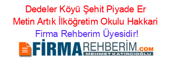Dedeler+Köyü+Şehit+Piyade+Er+Metin+Artık+İlköğretim+Okulu+Hakkari Firma+Rehberim+Üyesidir!