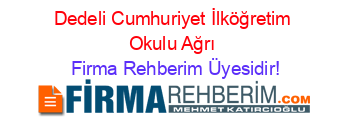 Dedeli+Cumhuriyet+İlköğretim+Okulu+Ağrı Firma+Rehberim+Üyesidir!