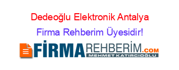 Dedeoğlu+Elektronik+Antalya Firma+Rehberim+Üyesidir!
