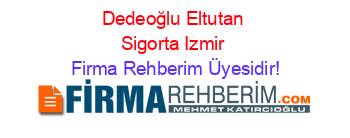 Dedeoğlu+Eltutan+Sigorta+Izmir Firma+Rehberim+Üyesidir!