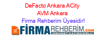 DeFacto+Ankara+ACity+AVM+Ankara Firma+Rehberim+Üyesidir!