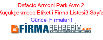 Defacto+Armoni+Park+Avm+2+Küçükçekmece+Etiketli+Firma+Listesi3.Sayfa Güncel+Firmaları!